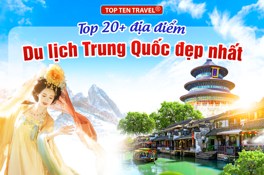 Top 20+ địa điểm du lịch Trung Quốc đẹp nhất hiện nay