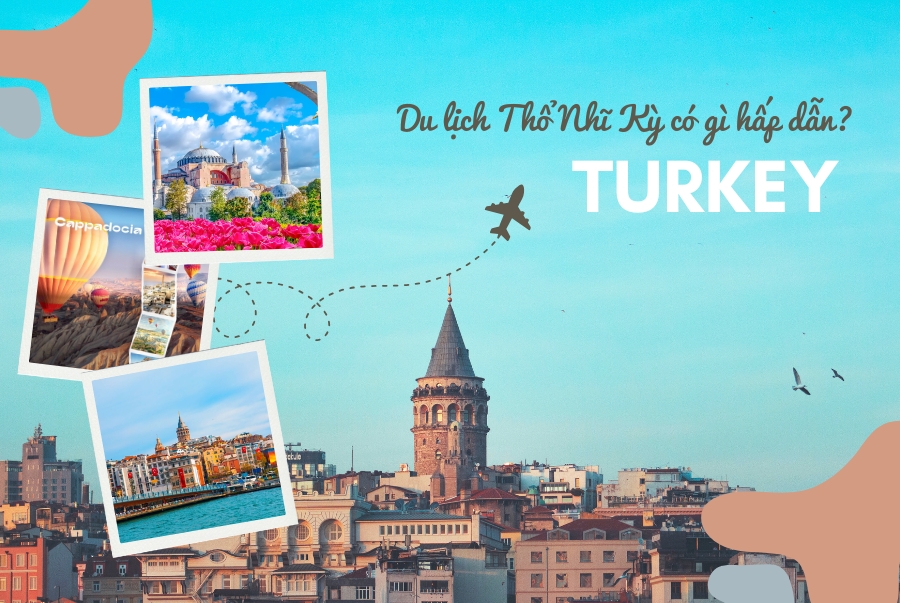 Du lịch Thổ Nhĩ Kỳ có gì hấp dẫn?