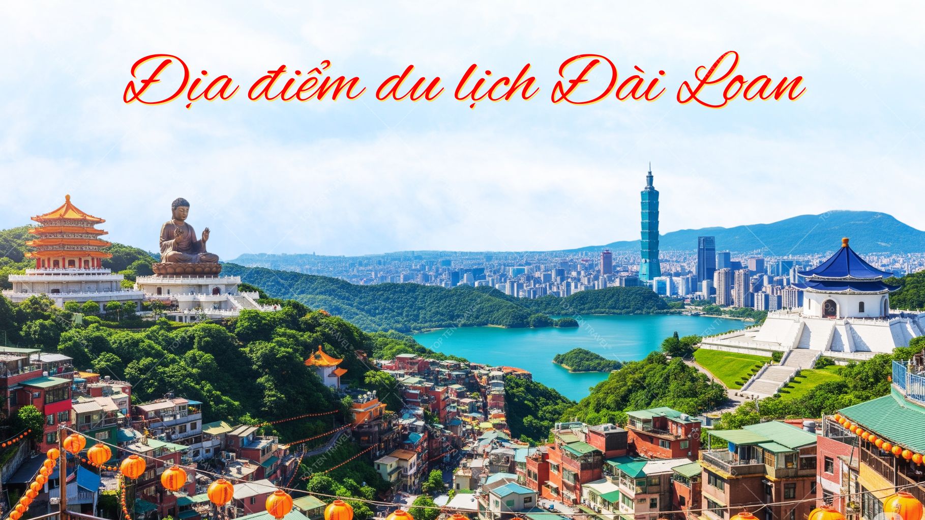 Tổng hợp 20 địa điểm du lịch hot nhất Đài Loan
