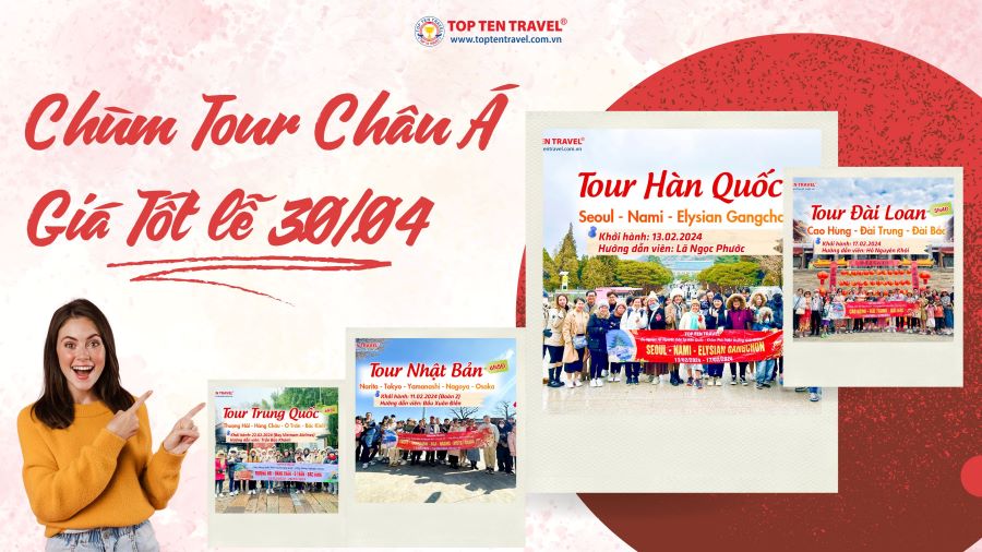 Chùm Tour Châu Á giá tốt dịp Lễ 30/04 tại Top Ten Travel