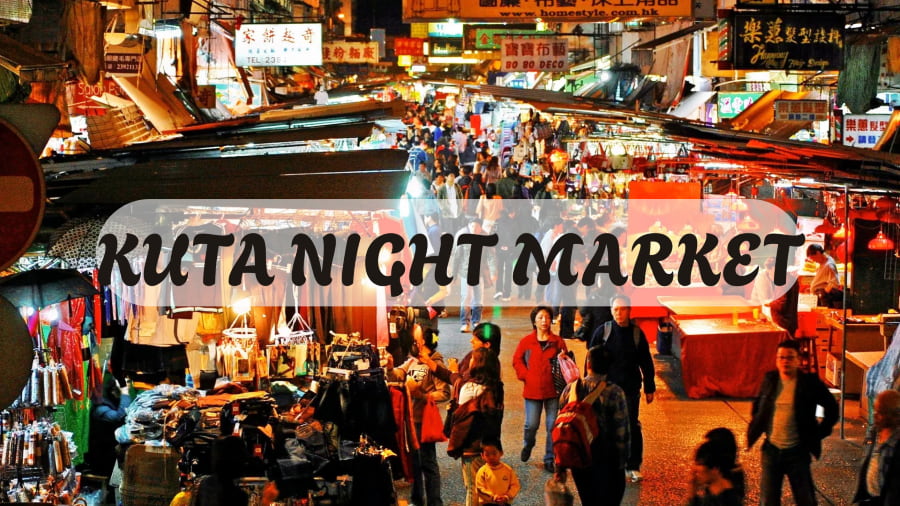 Kuta - Khu chợ đêm Bali nổi tiếng mà bạn nhất định không được bỏ qua