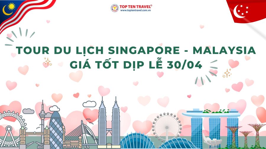 Tour Du Lịch Singapore - Malaysia giá tốt dịp Lễ 30/04 - 01/05