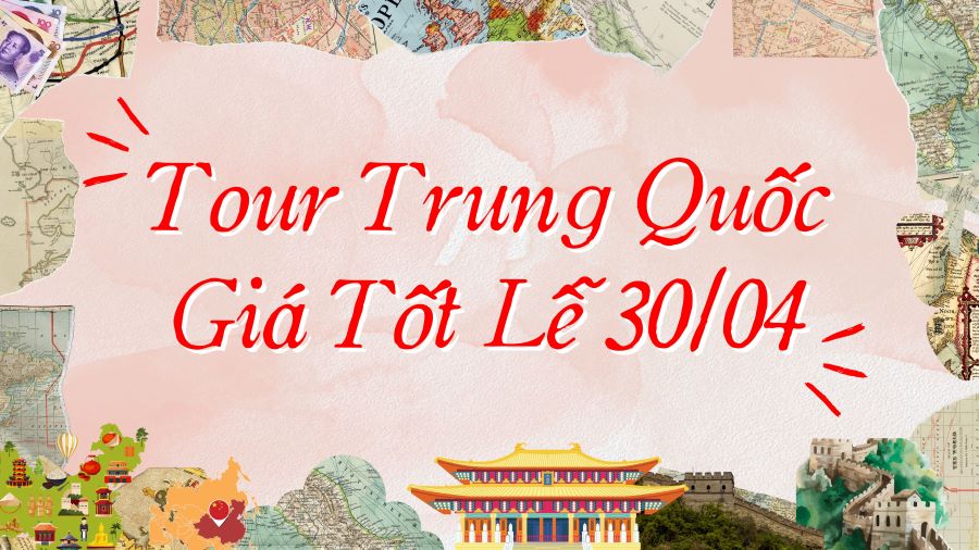 Điểm danh các Tour Trung Quốc giá tốt dịp Lễ 30/4-1/5 tại Top Ten Travel