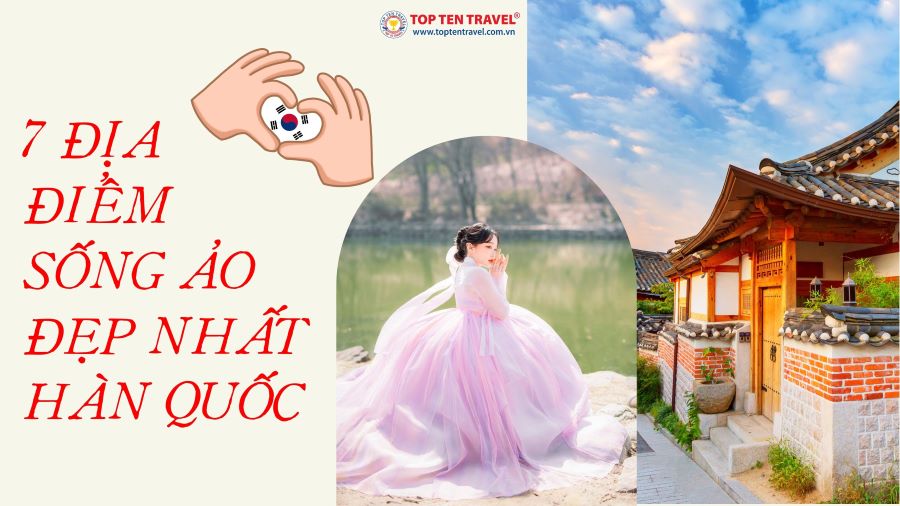 Top 7 địa điểm du lịch Hàn Quốc dịp lễ 30/4-1/5 giúp du khách 'sống ảo cháy máy'