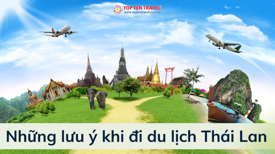 Những lưu ý khi đi du lịch Thái Lan