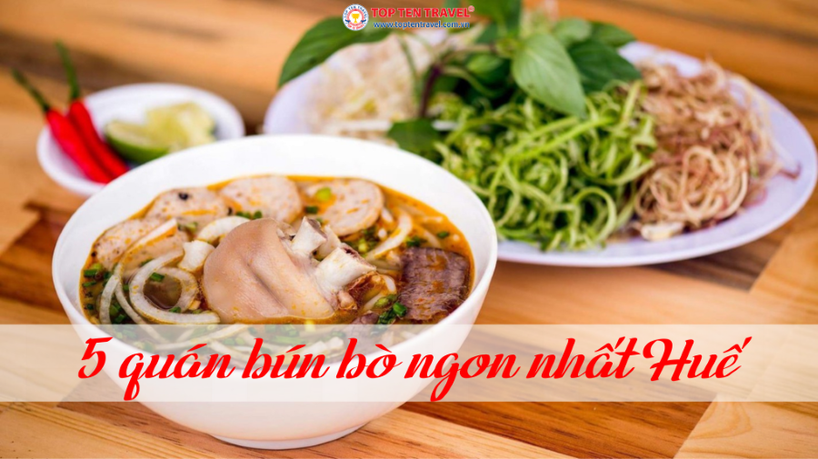 Trải nghiệm 5 quán bún bò ngon nhất tại thành phố Huế