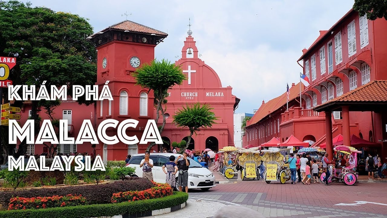 Thành phố cổ Malacca - Điểm đến thú vị, hấp dẫn ở Malaysia