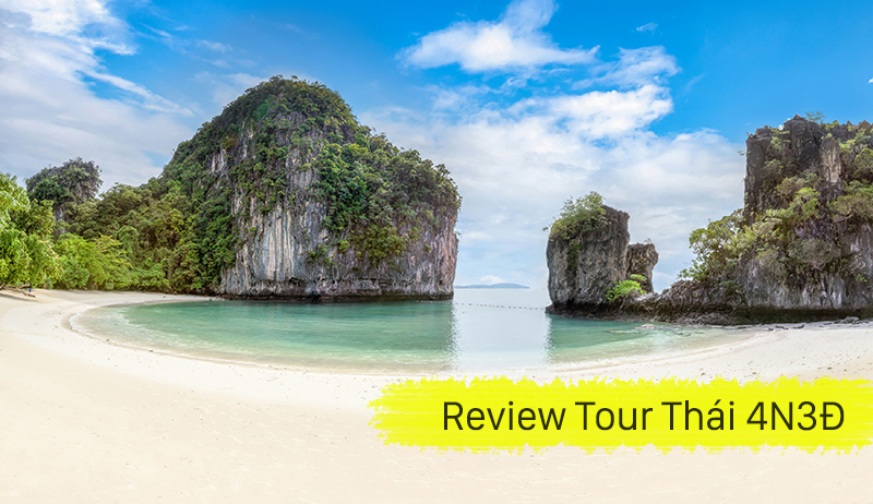 Review tour Thái Lan: Phuket – Vịnh Phang Nga – Đảo Phi Phi