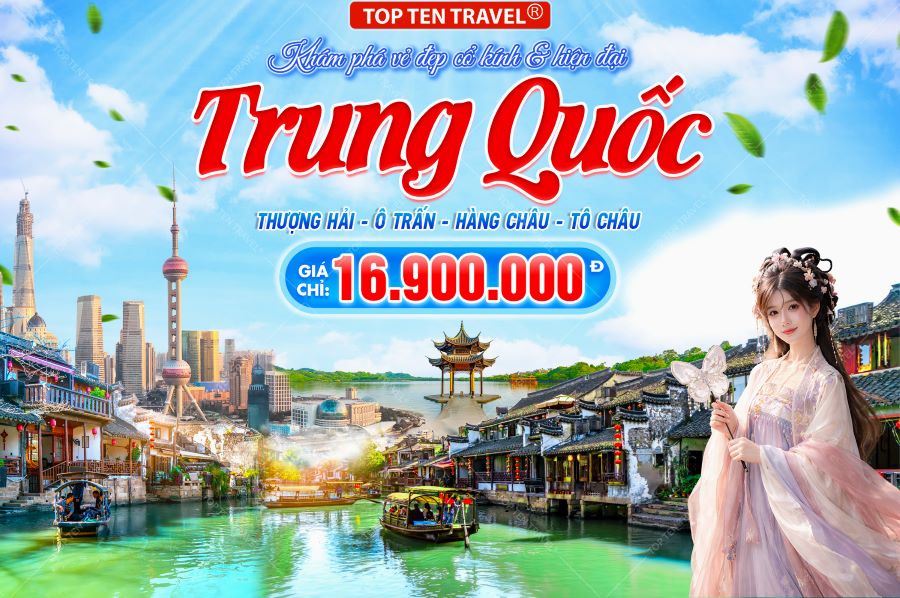 Tour du lịch Trung Quốc: Thượng Hải - Ô Trấn - Hàng Châu - Tô Châu