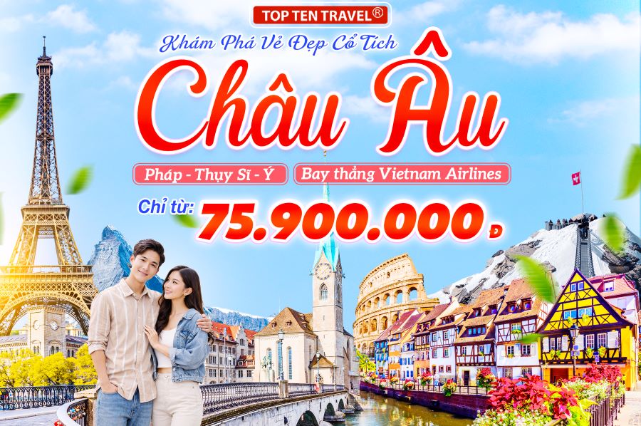Tour Du lịch Châu Âu Mùa Hè: Pháp - Thụy Sĩ - Ý 10N9D