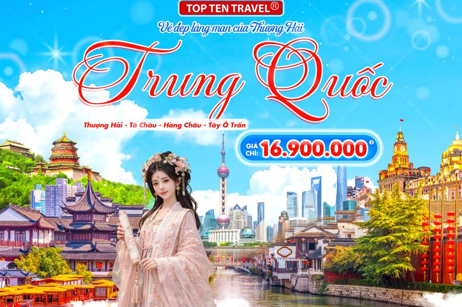 Tour Trung Quốc: Thượng Hải - Tô Châu - Hàng Châu - Tây Ô Trấn